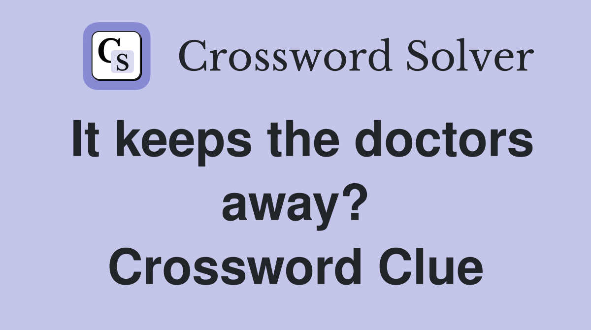 It keeps the doctors away? - Crossword Clue Answers - Crossword Solver